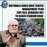 Motiwala irked over Traffic Management Plan for PSL6, demands not to block Stadium Rd